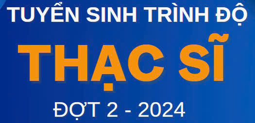 Thông báo tuyển sinh trình độ Thạc sĩ đợt 2 - Năm 2024